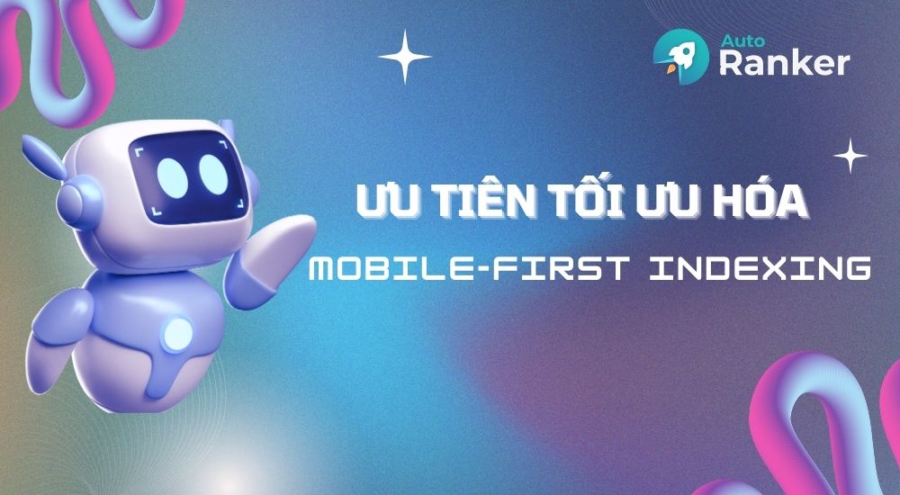 Ưu tiên tối ưu hóa mobile-first indexing