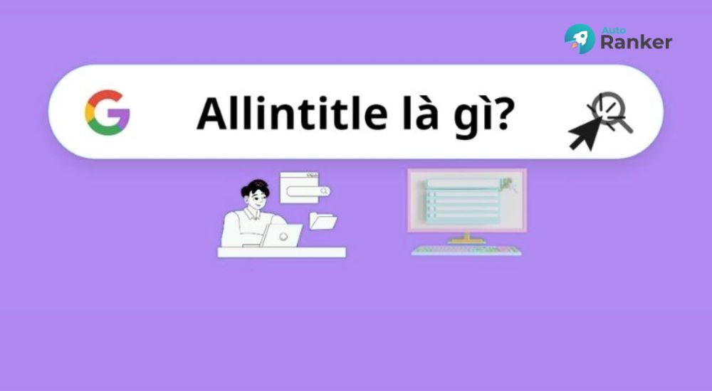 Tìm hiểu Allintitle là gì để tối ưu hóa SEO