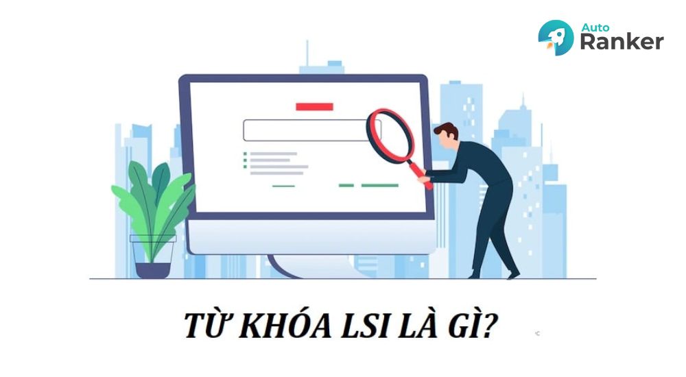 LSI giúp nội dung hiển thị trên nhiều tìm kiếm liên quan