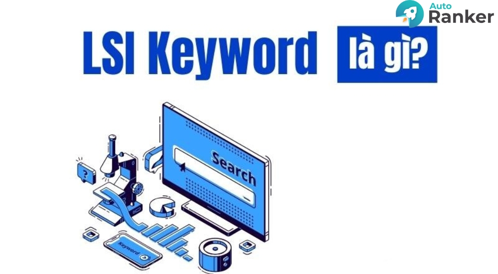 LSI Keyword là từ khóa liên quan ngữ nghĩa đến từ khóa chính