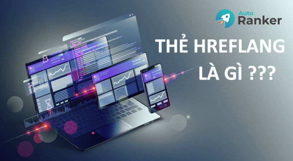 Hreflang tags giúp xác định ngôn ngữ và vùng hiển thị đúng nội dung trên Google