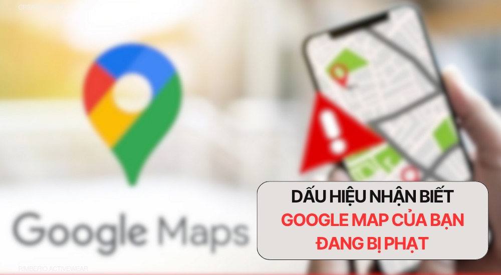 Dấu hiệu nhận biết Google Map của bạn đang bị phạt