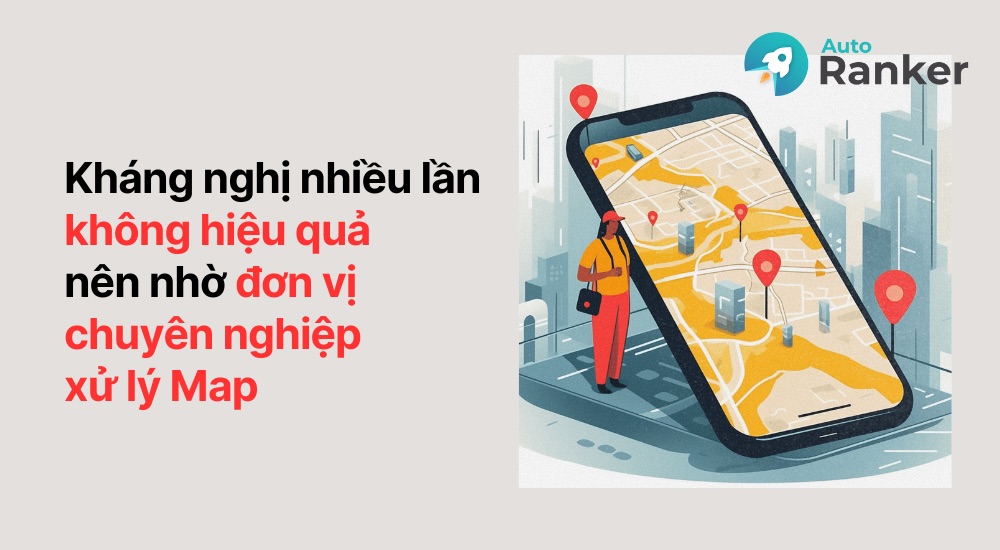 Kháng nghị nhiều lần không hiệu quả nên nhờ đơn vị chuyên xử lý Map